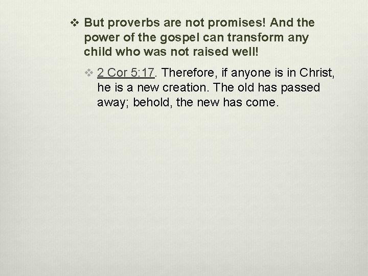 v But proverbs are not promises! And the power of the gospel can transform