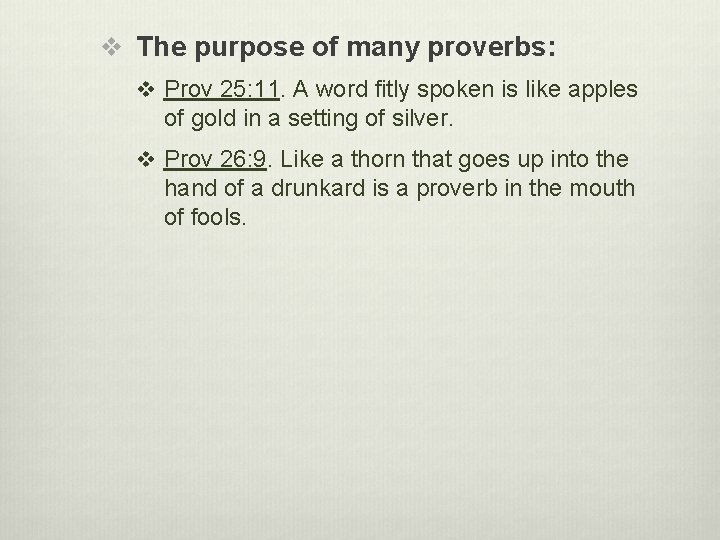 v The purpose of many proverbs: v Prov 25: 11. A word fitly spoken