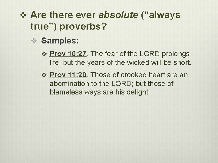 v Are there ever absolute (“always true”) proverbs? v Samples: v Prov 10: 27.