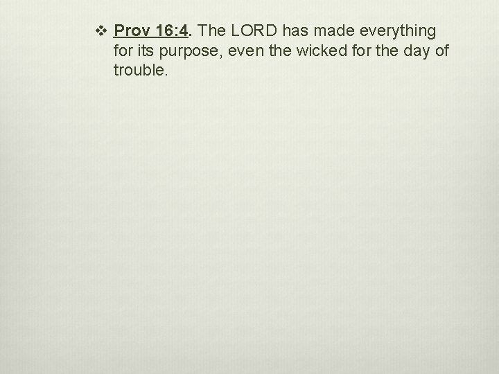 v Prov 16: 4. The LORD has made everything for its purpose, even the