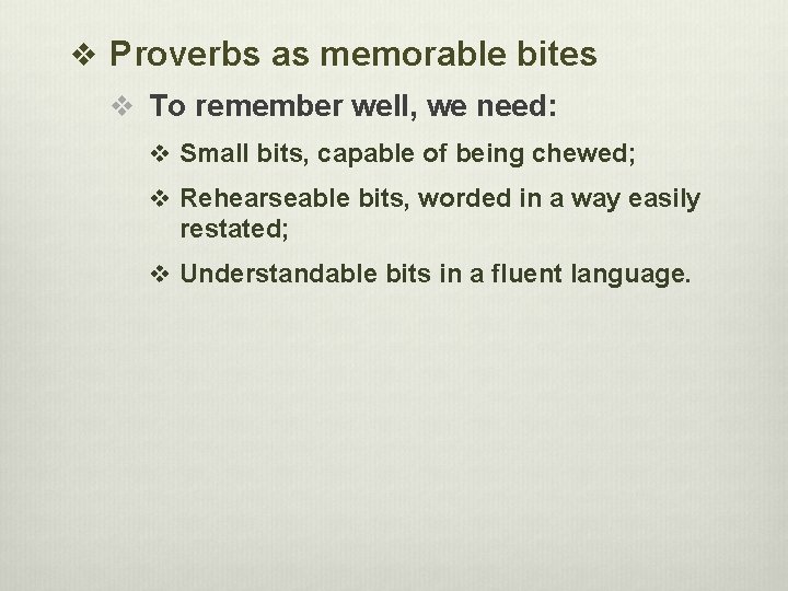v Proverbs as memorable bites v To remember well, we need: v Small bits,