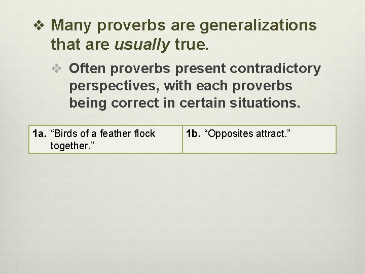 v Many proverbs are generalizations that are usually true. v Often proverbs present contradictory