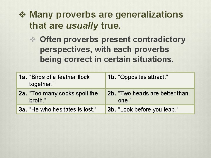 v Many proverbs are generalizations that are usually true. v Often proverbs present contradictory