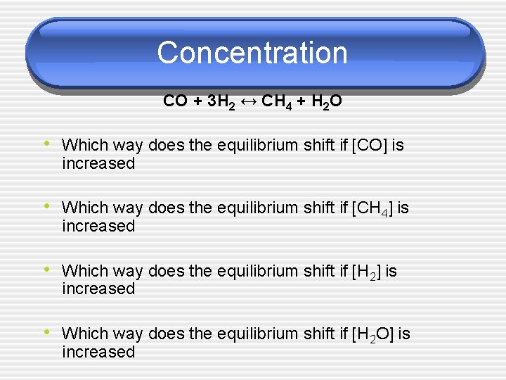 Concentration CO + 3 H 2 ↔ CH 4 + H 2 O •
