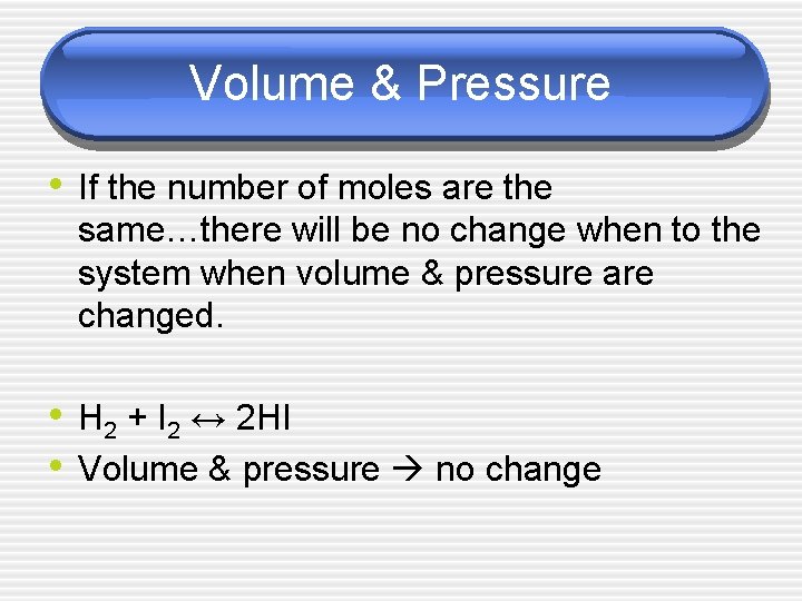 Volume & Pressure • If the number of moles are the same…there will be
