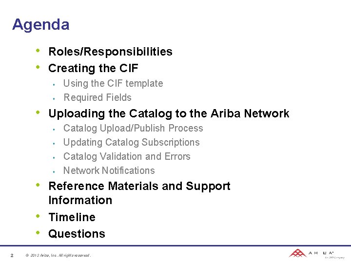 Agenda • • Roles/Responsibilities Creating the CIF s s • Uploading the Catalog to