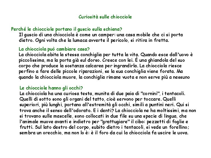 Curiosità sulle chiocciole Perché le chiocciole portano il guscio sulla schiena? Il guscio di