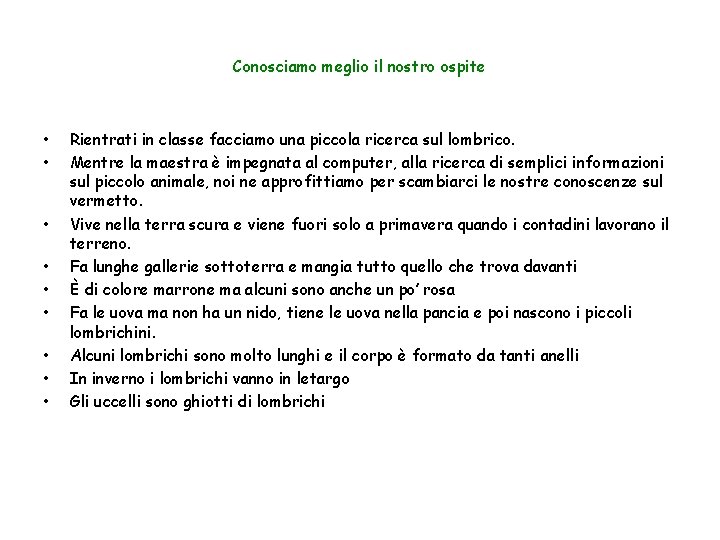 Conosciamo meglio il nostro ospite • • • Rientrati in classe facciamo una piccola