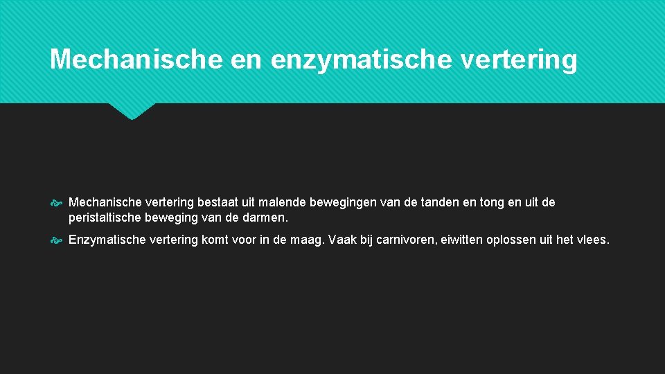 Mechanische en enzymatische vertering Mechanische vertering bestaat uit malende bewegingen van de tanden en