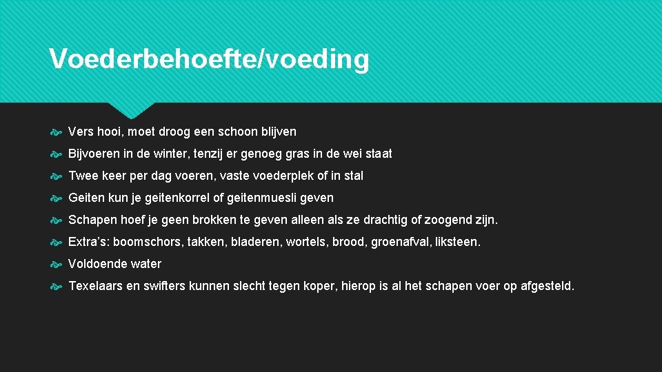 Voederbehoefte/voeding Vers hooi, moet droog een schoon blijven Bijvoeren in de winter, tenzij er
