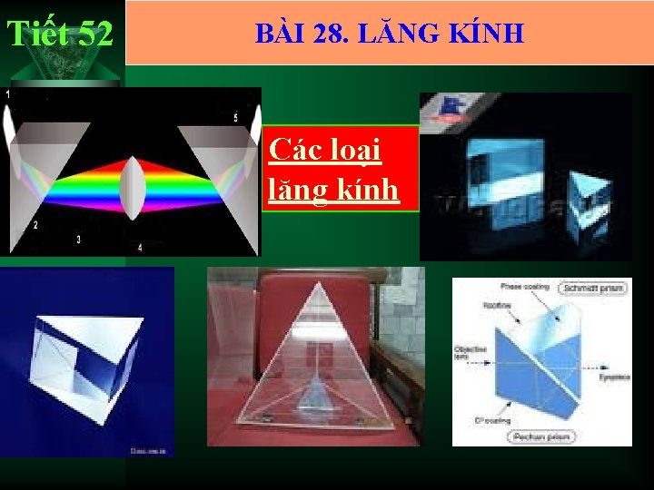 Tiết 52 I. CẤU TẠO CỦA LĂNG KÍNH BÀI 28. LĂNG KÍNH Các loại