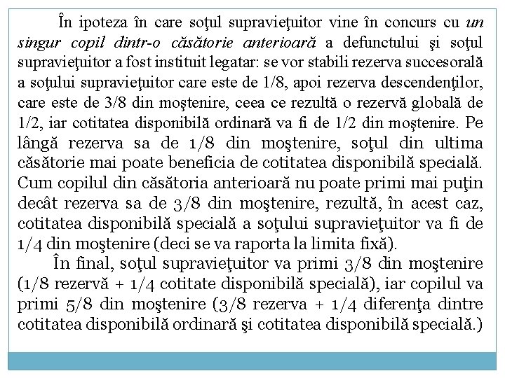 În ipoteza în care soţul supravieţuitor vine în concurs cu un singur copil dintr-o