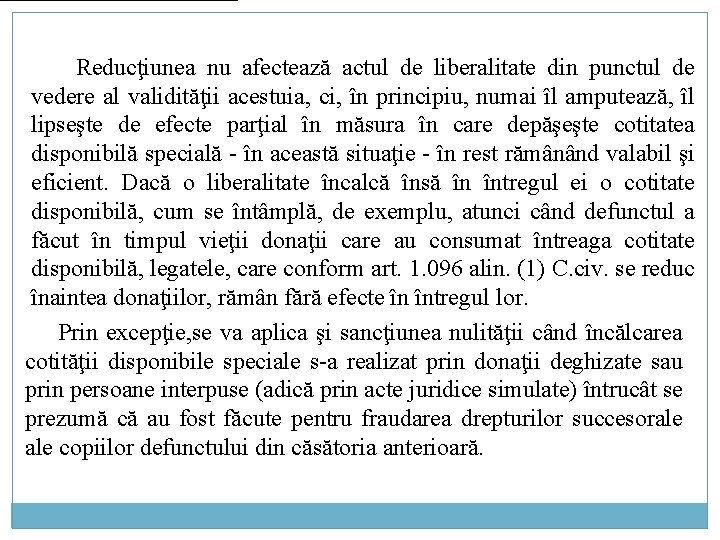 Reducţiunea nu afectează actul de liberalitate din punctul de vedere al validităţii acestuia, ci,