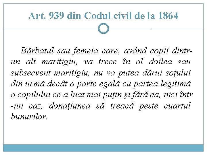Art. 939 din Codul civil de la 1864 Bărbatul sau femeia care, având copii Art. 939 din Codul civil de la 1864 Bărbatul sau femeia care, având copii