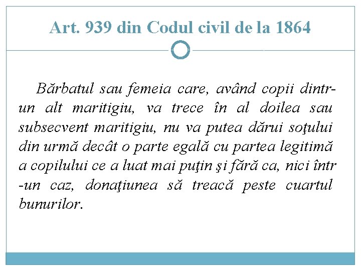 Art. 939 din Codul civil de la 1864 Bărbatul sau femeia care, având copii