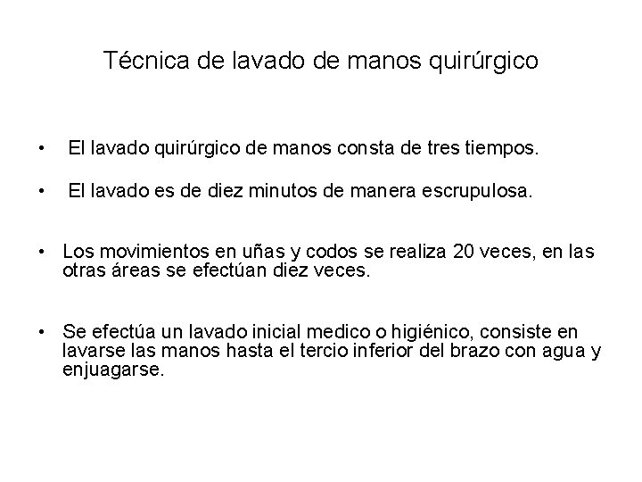 Técnica de lavado de manos quirúrgico • El lavado quirúrgico de manos consta de