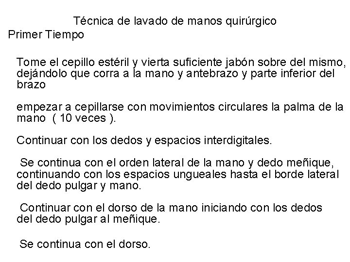 Técnica de lavado de manos quirúrgico Primer Tiempo Tome el cepillo estéril y vierta