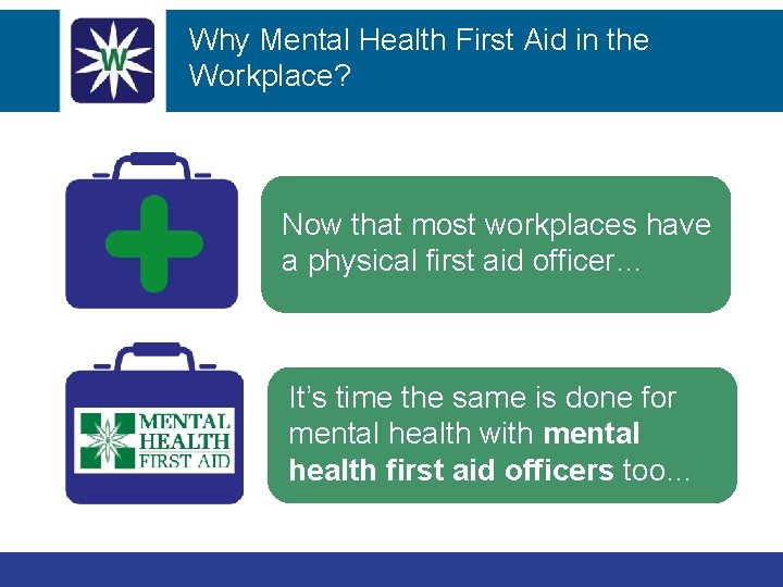 Why Mental Health First Aid in the Workplace? Now that most workplaces have a