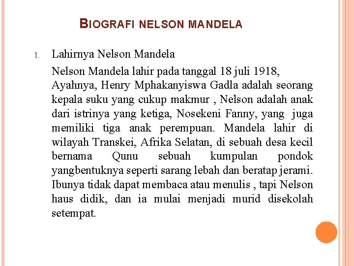 BIOGRAFI NELSON MANDELA 1. Lahirnya Nelson Mandela lahir pada tanggal 18 juli 1918, Ayahnya,