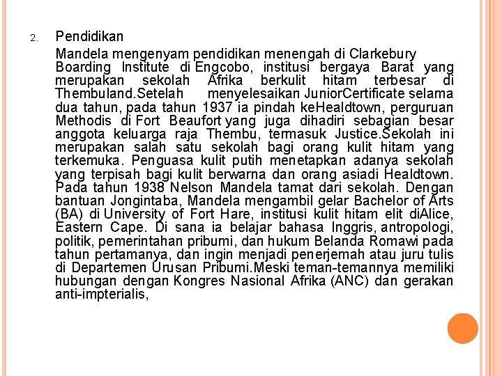 2. Pendidikan Mandela mengenyam pendidikan menengah di Clarkebury Boarding Institute di Engcobo, institusi bergaya