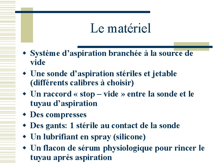 Le matériel w Système d’aspiration branchée à la source de vide w Une sonde