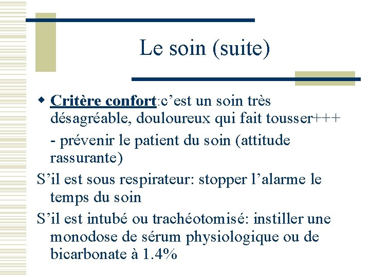 Le soin (suite) w Critère confort: c’est un soin très désagréable, douloureux qui fait