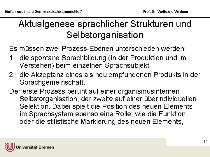 Einführung in die Germanistische Linguistik, 7 Prof. Dr. Wolfgang Wildgen Aktualgenese sprachlicher Strukturen und