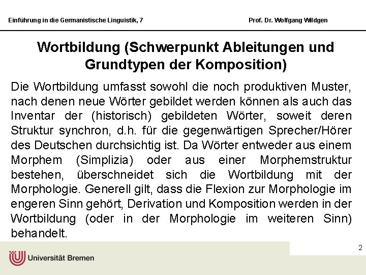 Einführung in die Germanistische Linguistik, 7 Prof. Dr. Wolfgang Wildgen Wortbildung (Schwerpunkt Ableitungen und