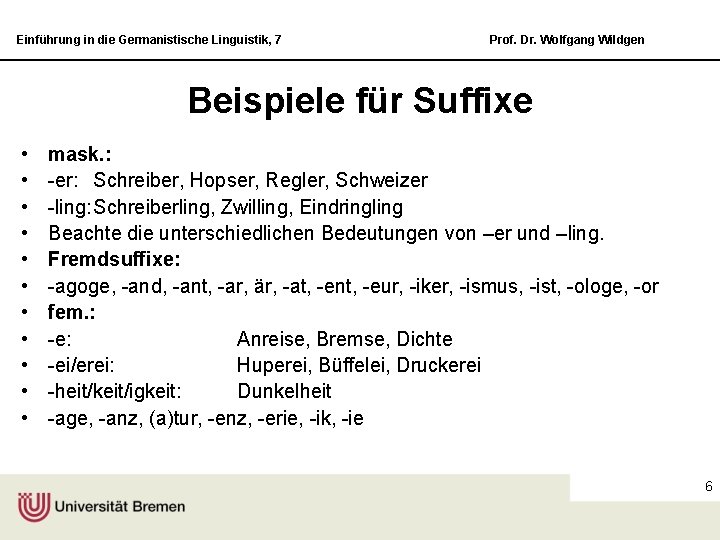 Einführung in die Germanistische Linguistik, 7 Prof. Dr. Wolfgang Wildgen Beispiele für Suffixe •