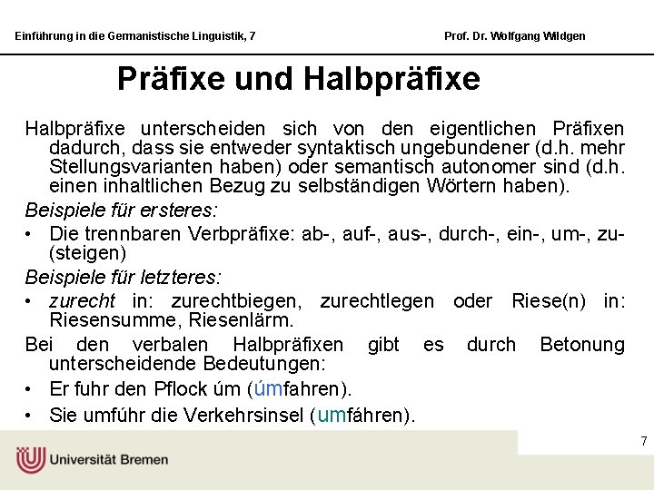 Einführung in die Germanistische Linguistik, 7 Prof. Dr. Wolfgang Wildgen Präfixe und Halbpräfixe unterscheiden
