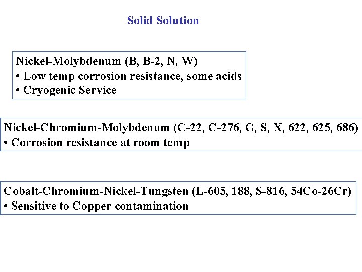 Solid Solution Nickel-Molybdenum (B, B-2, N, W) • Low temp corrosion resistance, some acids