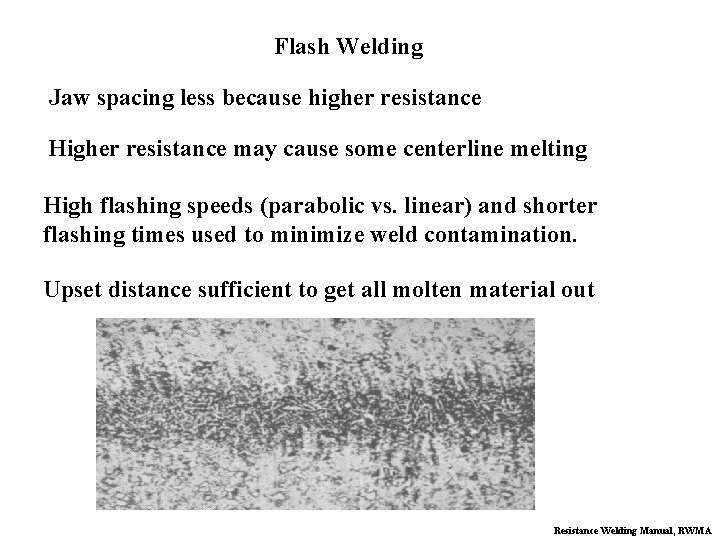 Flash Welding Jaw spacing less because higher resistance Higher resistance may cause some centerline