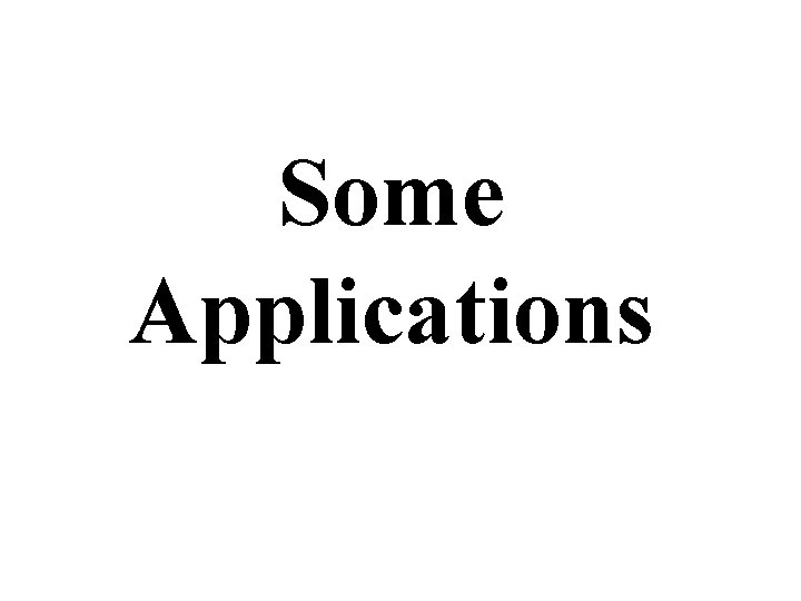 Some Applications 