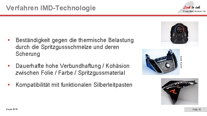 Verfahren IMD-Technologie • Dauerhafte hohe Verbundhaftung / Kohäsion zwischen Folie / Farbe / Spritzgussmaterial