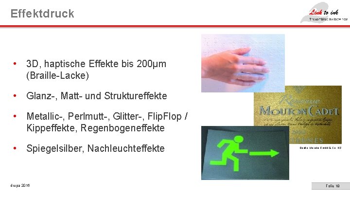 Effektdruck • 3 D, haptische Effekte bis 200µm (Braille-Lacke) • Glanz-, Matt- und Struktureffekte