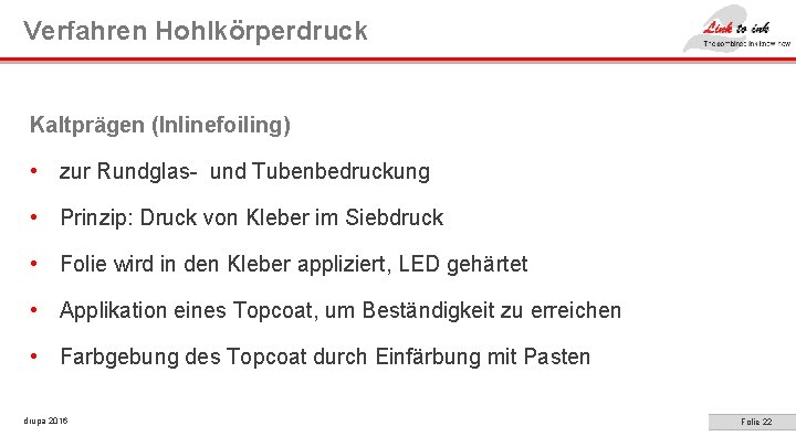 Verfahren Hohlkörperdruck Kaltprägen (Inlinefoiling) • zur Rundglas- und Tubenbedruckung • Prinzip: Druck von Kleber