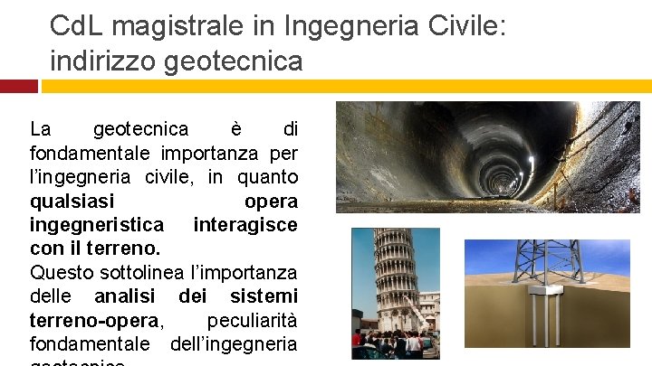 Cd. L magistrale in Ingegneria Civile: indirizzo geotecnica La geotecnica è di fondamentale importanza