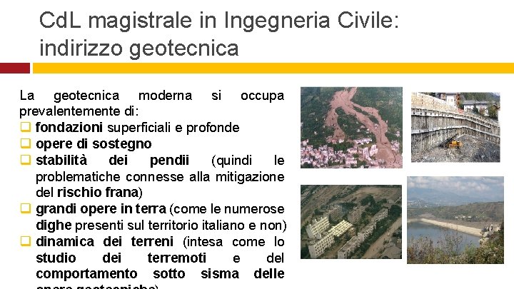 Cd. L magistrale in Ingegneria Civile: indirizzo geotecnica La geotecnica moderna si occupa prevalentemente