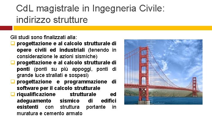 Cd. L magistrale in Ingegneria Civile: indirizzo strutture Gli studi sono finalizzati alla: q