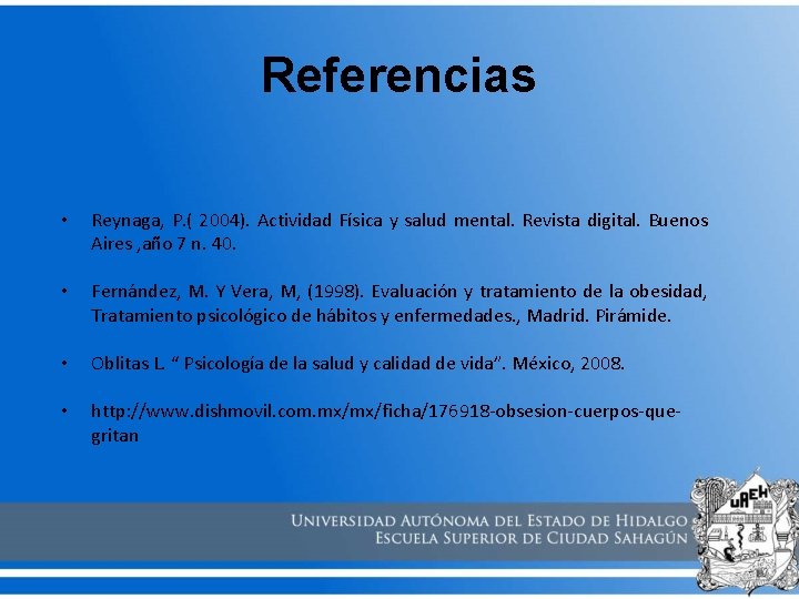 Referencias • Reynaga, P. ( 2004). Actividad Física y salud mental. Revista digital. Buenos