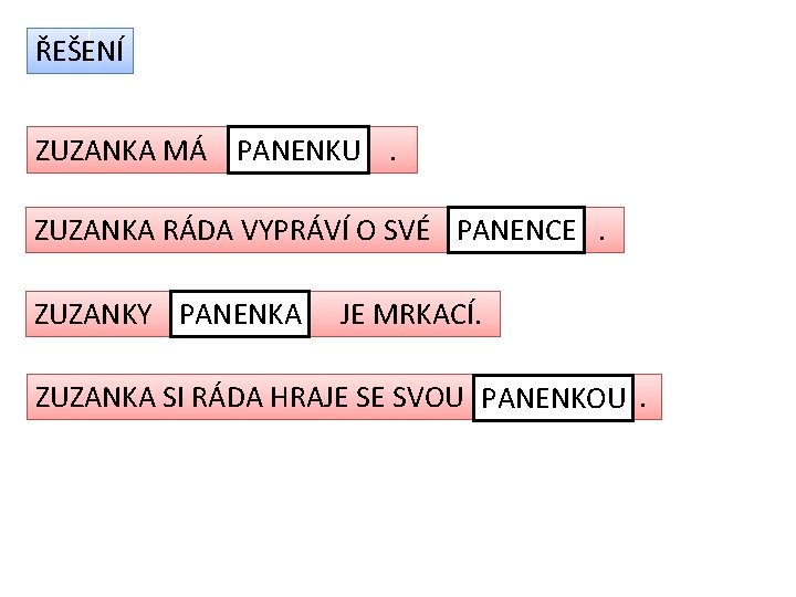 ŘEŠENÍ ZUZANKA MÁ PANENKU. ZUZANKA RÁDA VYPRÁVÍ O SVÉ PANENCE. ZUZANKY PANENKA JE MRKACÍ.