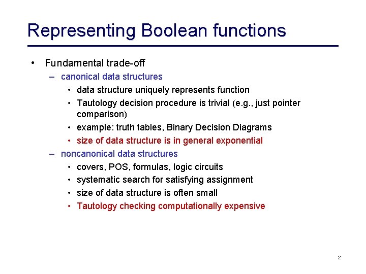 Representing Boolean functions • Fundamental trade-off – canonical data structures • data structure uniquely