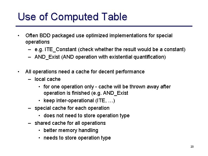 Use of Computed Table • Often BDD packaged use optimized implementations for special operations