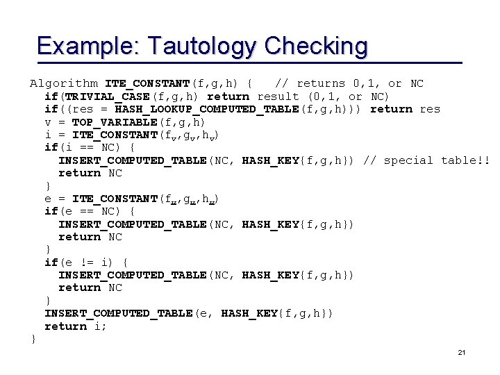 Example: Tautology Checking Algorithm ITE_CONSTANT(f, g, h) { } // returns 0, 1, or Example: Tautology Checking Algorithm ITE_CONSTANT(f, g, h) { } // returns 0, 1, or