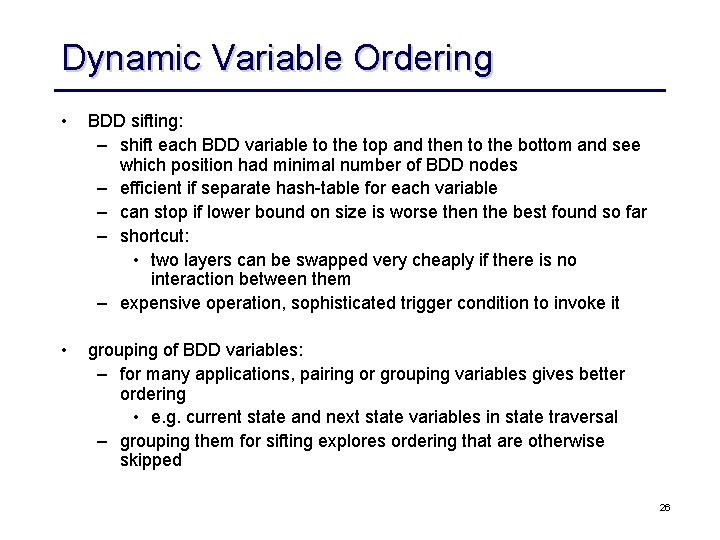 Dynamic Variable Ordering • BDD sifting: – shift each BDD variable to the top