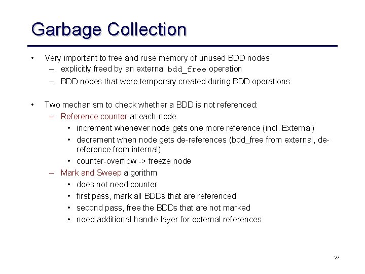 Garbage Collection • Very important to free and ruse memory of unused BDD nodes
