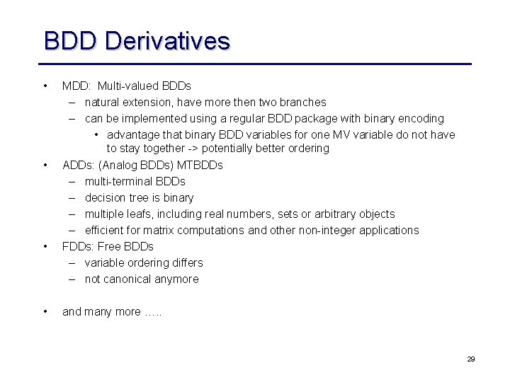 BDD Derivatives • • MDD: Multi-valued BDDs – natural extension, have more then two