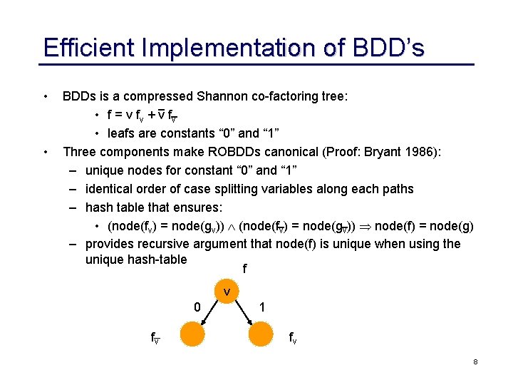 Efficient Implementation of BDD’s • • BDDs is a compressed Shannon co-factoring tree: • Efficient Implementation of BDD’s • • BDDs is a compressed Shannon co-factoring tree: •