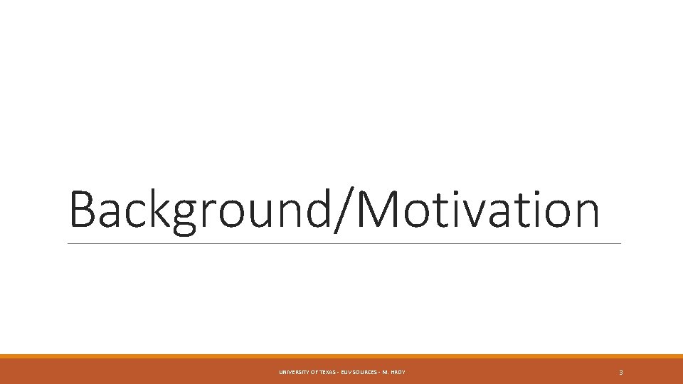 Background/Motivation UNIVERSITY OF TEXAS - EUV SOURCES - M. HRDY 3 