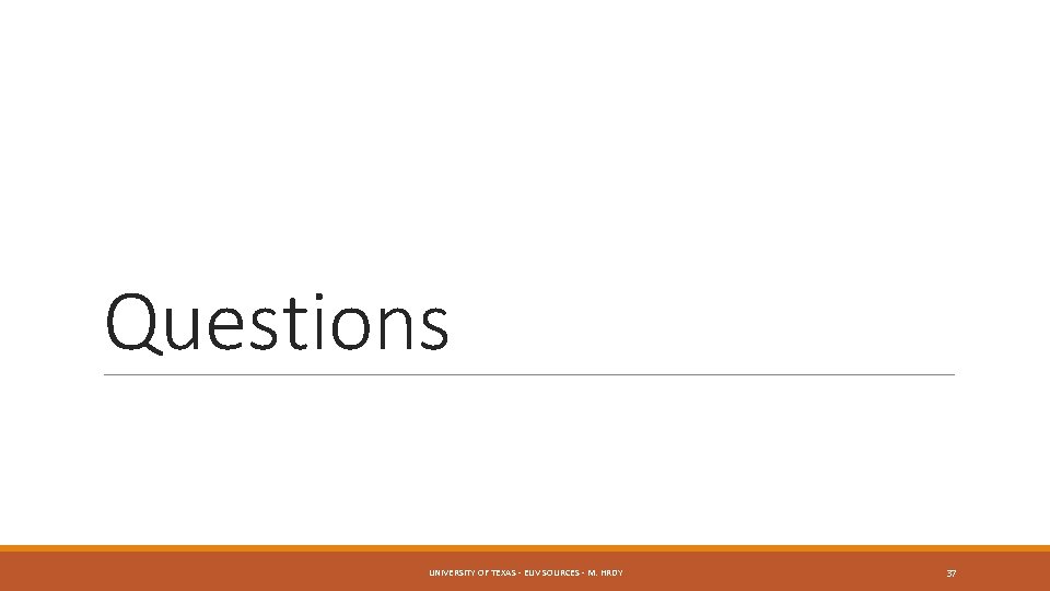 Questions UNIVERSITY OF TEXAS - EUV SOURCES - M. HRDY 37 
